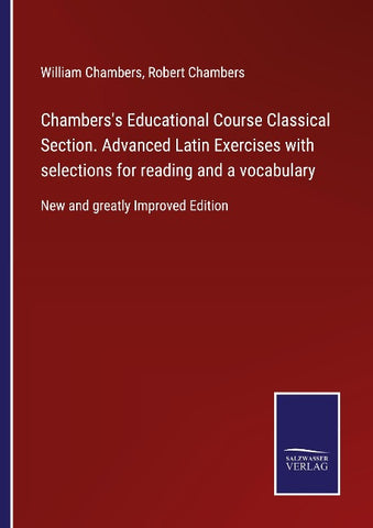 Chambers's Educational Course Classical Section. Advanced Latin Exercises with selections for reading and a vocabulary