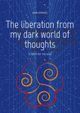 The liberation from my dark world of thoughts