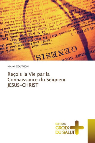 Reçois la Vie par la Connaissance du Seigneur JESUS-CHRIST