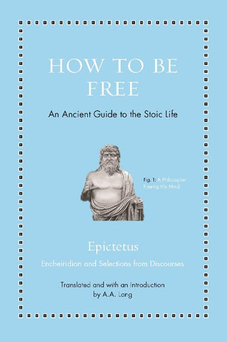 How to Be Free - An Ancient Guide to the Stoic Life