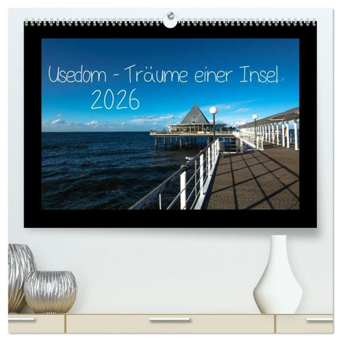 Usedom - Träume einer Insel (hochwertiger Premium Wandkalender 2026 DIN A2 quer), Kunstdruck in Hochglanz