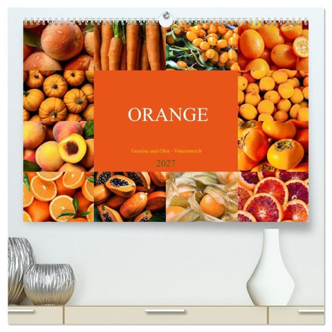 ORANGE - Gemüse und Obst -Vitaminreich (hochwertiger Premium Wandkalender 2027 DIN A2 quer), Kunstdruck in Hochglanz