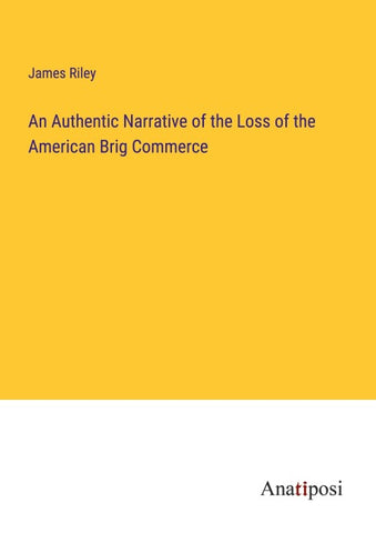 An Authentic Narrative of the Loss of the American Brig Commerce