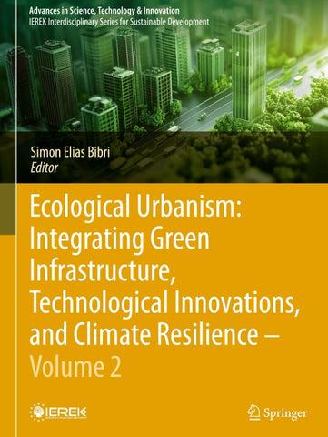 Ecological Urbanism: Integrating Green Infrastructure, Technological Innovations, and Climate Resilience - Volume 2