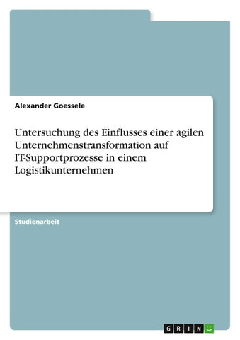 Untersuchung des Einflusses einer agilen Unternehmenstransformation auf IT-Supportprozesse in einem Logistikunternehmen