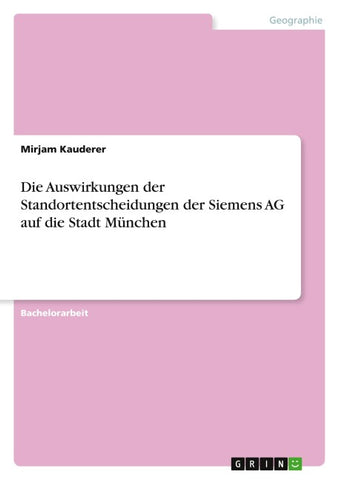 Die Auswirkungen der Standortentscheidungen der Siemens AG auf die Stadt München