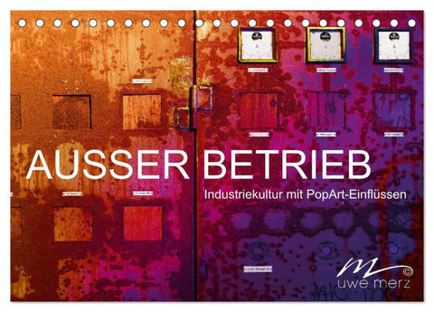 AUSSER BETRIEB - Industriekultur mit PopArt-Einflüssen (Tischkalender 2027 DIN A5 quer), CALVENDO Monatskalender