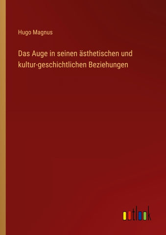Das Auge in seinen ästhetischen und kultur-geschichtlichen Beziehungen