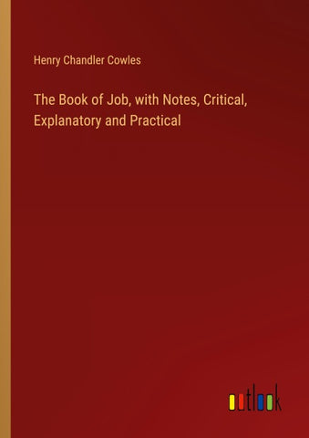 The Book of Job, with Notes, Critical, Explanatory and Practical