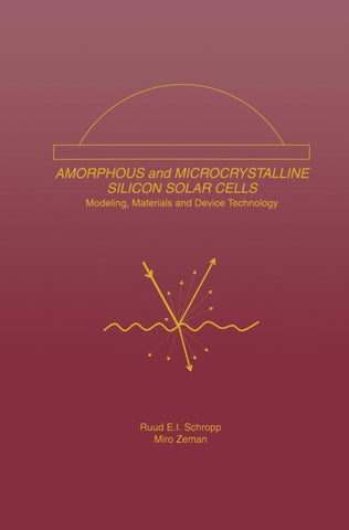 Amorphous and Microcrystalline Silicon Solar Cells: Modeling, Materials and Device Technology