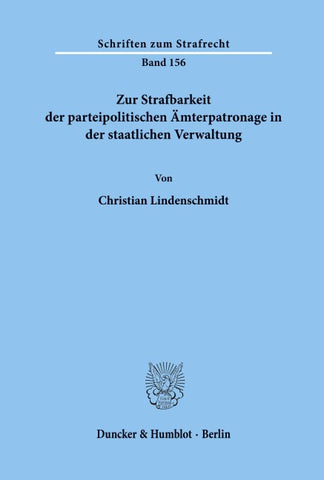 Zur Strafbarkeit der parteipolitischen Ämterpatronage in der staatlichen Verwaltung.