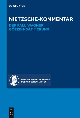 Historischer und kritischer Kommentar zu Friedrich Nietzsches Werken / Kommentar zu Nietzsches "Der Fall Wagner" und "Götzen-Dämmerung"