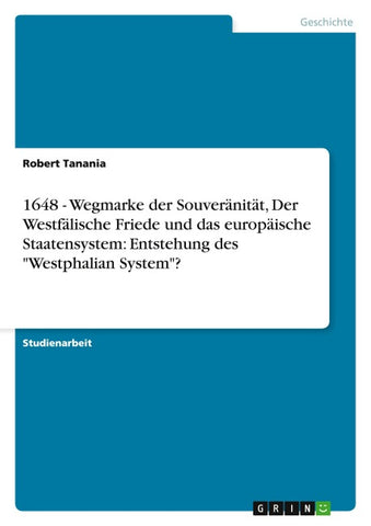 1648 - Wegmarke der Souveränität, Der Westfälische Friede und das europäische Staatensystem: Entstehung des "Westphalian System"?