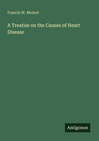 A Treatise on the Causes of Heart Disease
