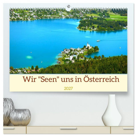 Wir "Seen" uns in Österreich (hochwertiger Premium Wandkalender 2027 DIN A2 quer), Kunstdruck in Hochglanz