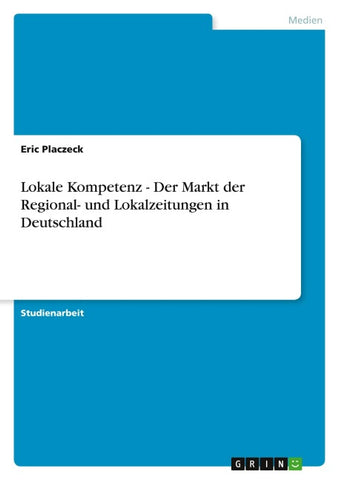 Lokale Kompetenz - Der Markt der Regional- und Lokalzeitungen in Deutschland