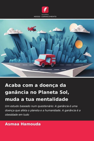 Acaba com a doença da ganância no Planeta Sol, muda a tua mentalidade