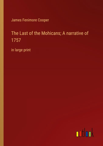 The Last of the Mohicans; A narrative of 1757