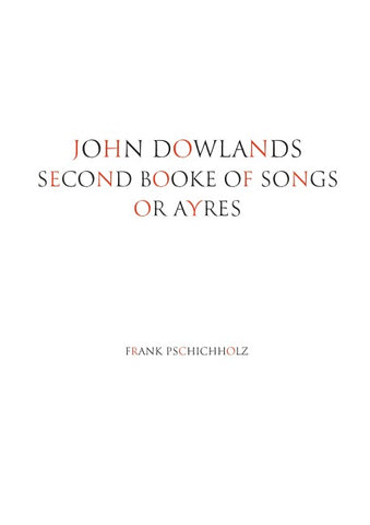 JOHN DOWLANDS SECOND BOOKE OF SONGS OR AYRES