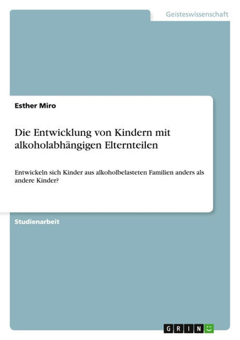 Die Entwicklung von Kindern mit alkoholabhängigen Elternteilen