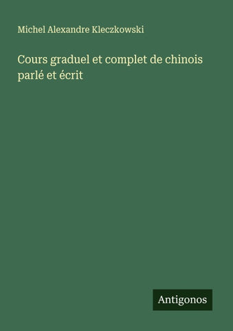 Cours graduel et complet de chinois parlé et écrit