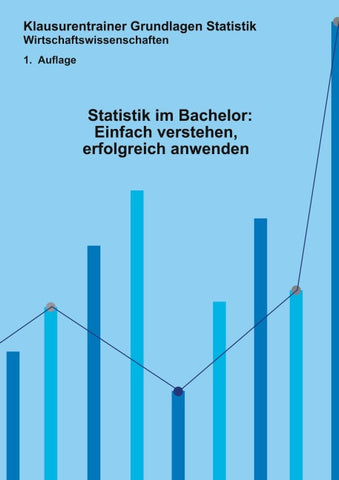 Statistik im Bachelor: Einfach verstehen, erfolgreich anwenden