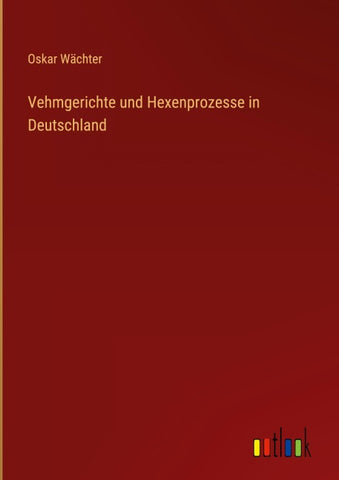 Vehmgerichte und Hexenprozesse in Deutschland