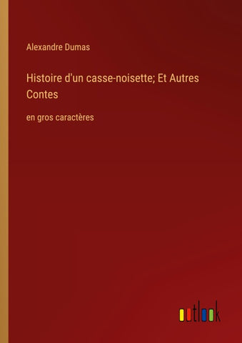 Histoire d'un casse-noisette; Et Autres Contes