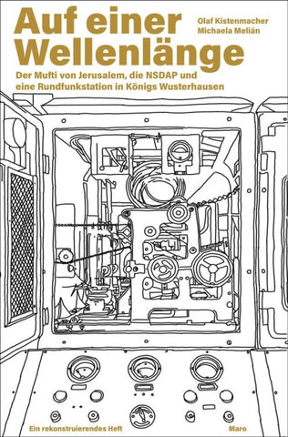 Auf einer Wellenlänge – Der Mufti von Jerusalem, die NSDAP und eine Rundfunkstation in Königs Wusterhausen
