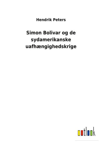 Simon Bolivar og de sydamerikanske uafhængighedskrige