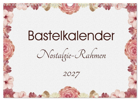 Bastelkalender Nostalgie-Rahmen 2027 (Wandkalender 2027 DIN A3 quer), CALVENDO Monatskalender