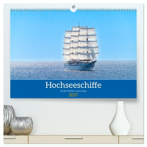 Hochseeschiffe (hochwertiger Premium Wandkalender 2027 DIN A2 quer), Kunstdruck in Hochglanz