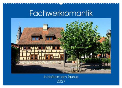 Fachwerkromantik in Hofheim am Taunus (Wandkalender 2027 DIN A2 quer), CALVENDO Monatskalender