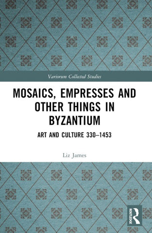 Mosaics, Empresses and Other Things in Byzantium