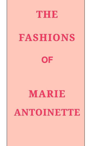 The Fashions of Marie Antoinette