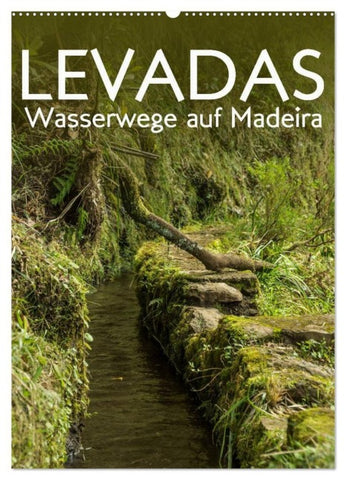 Levadas - Wasserwege auf Madeira (Wandkalender 2027 DIN A2 hoch), CALVENDO Monatskalender