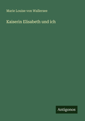 Kaiserin Elisabeth und ich