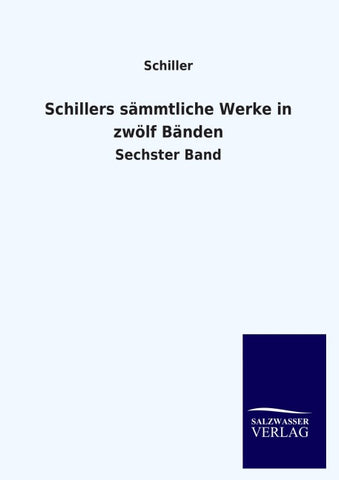 Schillers sämmtliche Werke in zwölf Bänden