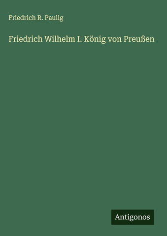 Friedrich Wilhelm I. König von Preußen