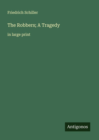 The Robbers; A Tragedy