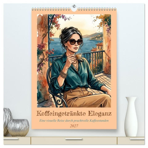 Koffeingetränkte Eleganz (hochwertiger Premium Wandkalender 2027 DIN A2 hoch), Kunstdruck in Hochglanz