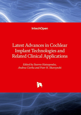 Latest Advances in Cochlear Implant Technologies and Related Clinical Applications