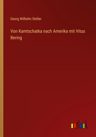 Von Kamtschatka nach Amerika mit Vitus Bering