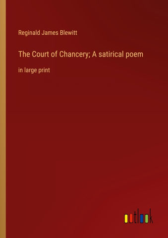 The Court of Chancery; A satirical poem