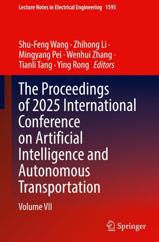 The Proceedings of 2025 International Conference on Artificial Intelligence and Autonomous Transportation