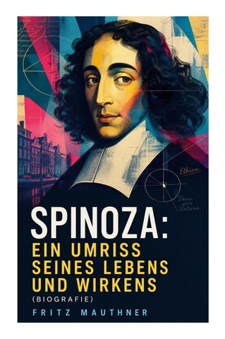 Spinoza: Ein Umriss seines Lebens und Wirkens (Biografie)