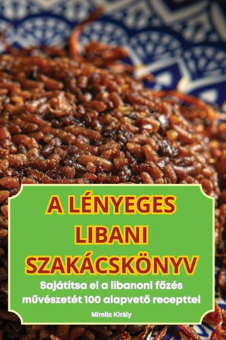 A LÉNYEGES LIBANI SZAKÁCSKÖNYV