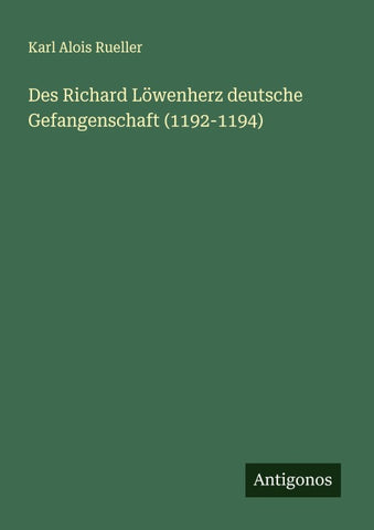 Des Richard Löwenherz deutsche Gefangenschaft (1192-1194)