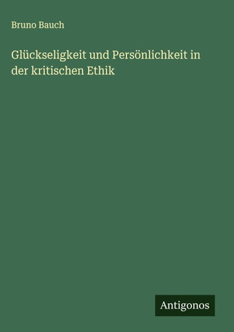 Glückseligkeit und Persönlichkeit in der kritischen Ethik