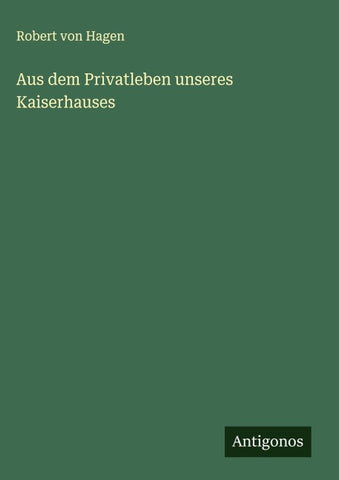 Aus dem Privatleben unseres Kaiserhauses